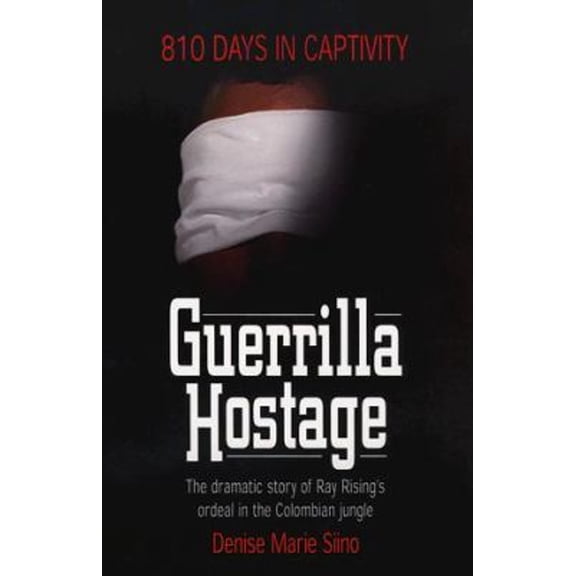 Pre-Owned Guerrilla Hostage: The Dramatic Story of Ray Rising's Ordeal in the Colombian Jungle (810 Days in Captivity) (Paperback) 0800756932 9780800756932