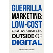 Guerrilla Marketing Low-Cost Creative Strategies Outside of Digital, Paperback