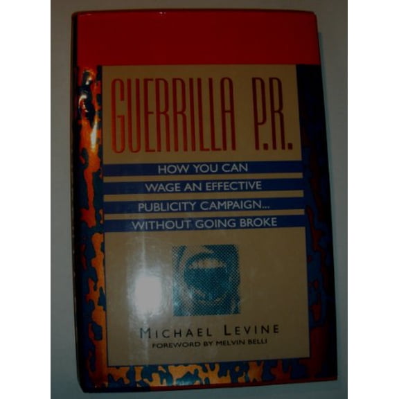 Pre-Owned Guerrilla P.R.: How You Can Wage an Effective Publicity Campaign-- Without Going Broke (Hardcover) 088730608X 9780887306082