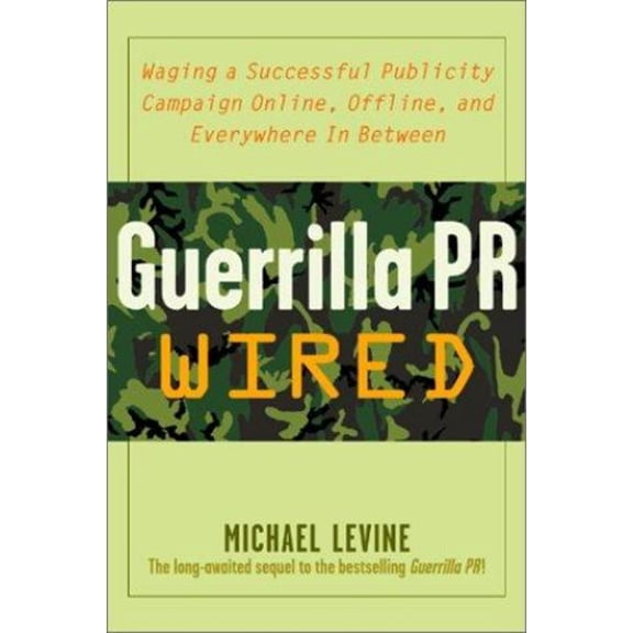 Pre-Owned Guerrilla Pr Wired: Waging A Successful Publicity Campaign On-Line, Offline, And Everywhere In Between (Hardcover) 0071382313 9780071382311