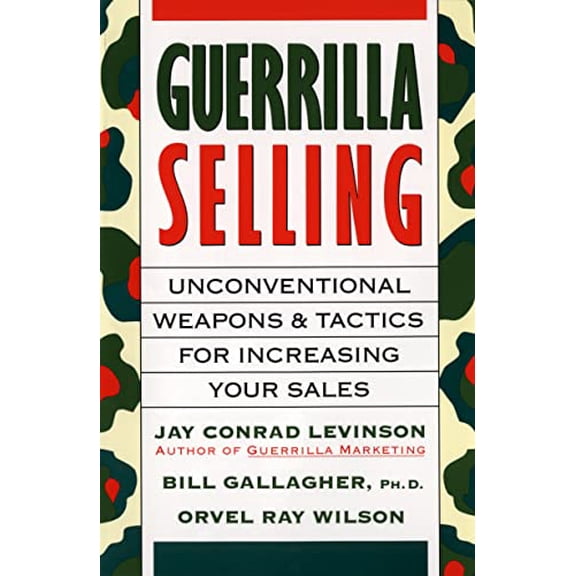 Pre-Owned Guerrilla Selling: Unconventional Weapons and Tactics for Increasing Your Sales (Paperback) 0395578205 9780395578209