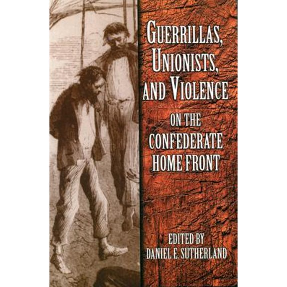 Pre-Owned Guerrillas, Unionists, and Violence on the Confederate Home Front (Hardcover) 1557285497 9781557285492