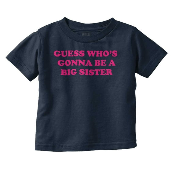 Guess A Big Sister Older Family Siblings Youth T Shirt Tee Girls Infant Toddler Brisco Brands 18M