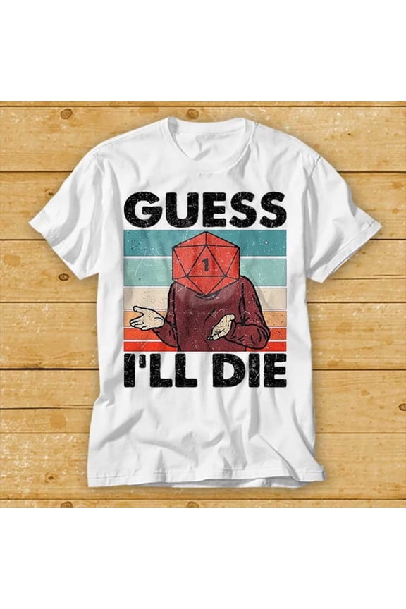 Guess I'Ll Die D&D Vintage T Shirt Dice Dnd D20 Gaming Rpg D And D Cool Gift 80S Retro 90S Top Tee Limited Edition WHITE Unisex S-5XL Hot Trending Shirt, Vintage Birthday Gift