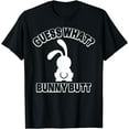 thumbnail image 1 of Guess What Bunny Butt Shirt Funny Easter Rabbit Gift T-Shirt, 1 of 3
