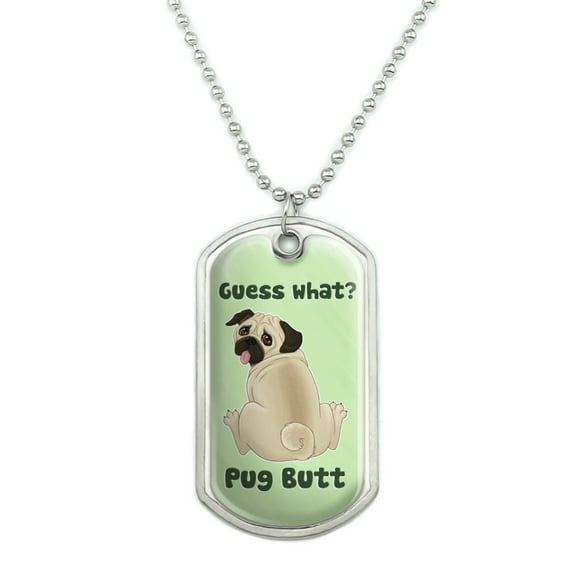 Guess What? Pug Butt Military Dog Tag Pendant Necklace with Chain