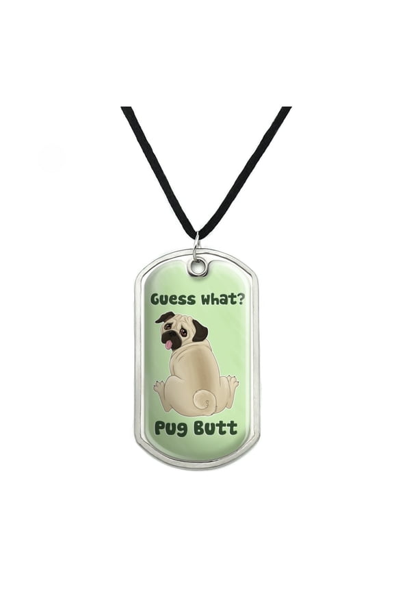 Guess What? Pug Butt Military Dog Tag Pendant Necklace with Cord