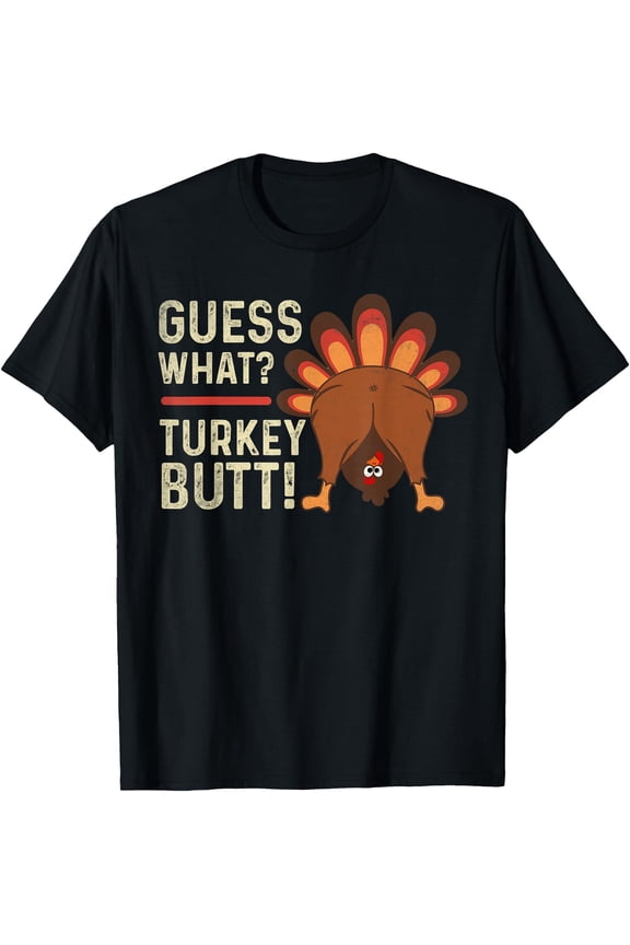 Guess What Turkey but! funny Thanksgiving Turkey man woman T-Shirt