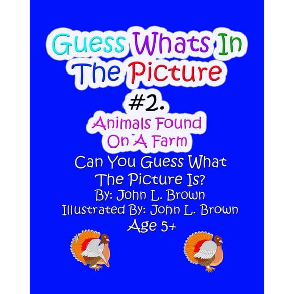 Guess Whats in the Picture Guess Whats In The Picture: Animals Found On A Farm, Book 2, (Paperback)