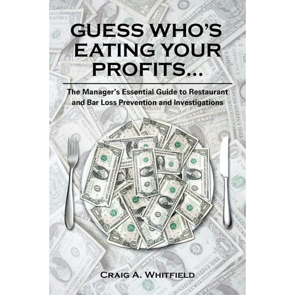 Guess Who's Eating Your Profits...: The Manager's Essential Guide to Restaurant and Bar Loss Prevention and Investigations (Paperback)