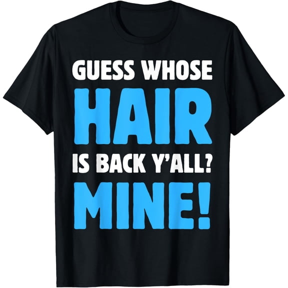 Guess Whose Hair Is Back Y'all? Funny Hair Transplant T-Shirt
