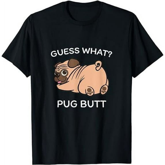 Guess what Pug butt Funny Pug Dog Design For Men Women Funny T-Shirt