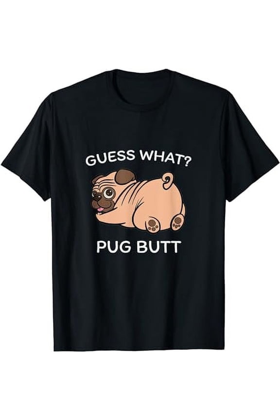 Guess what Pug butt Funny Pug Dog Design For Men Women Funny T-Shirt