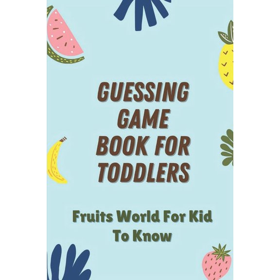 Guessing Game Book For Toddlers: Fruits World For Kid To Know: Funny Drawing Guessing Game (Paperback)