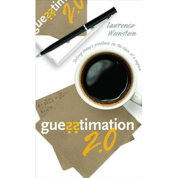 Guesstimation 2.0: Solving Today's Problems on the Back of a Napkin, (Paperback)