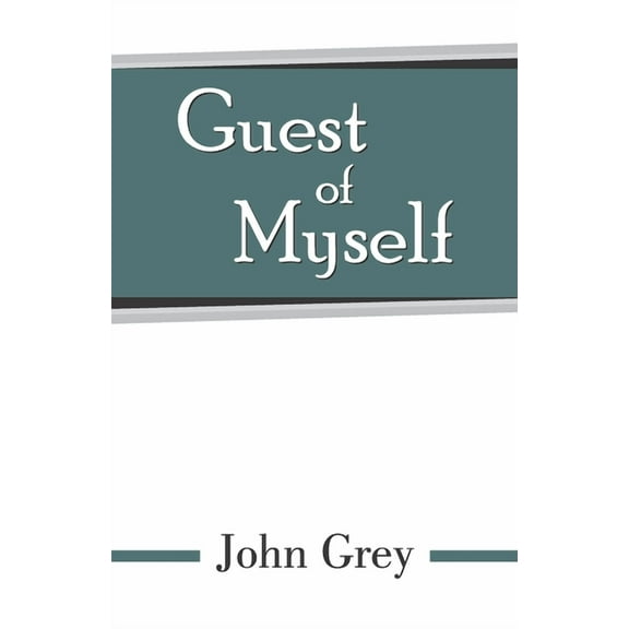 Guest of Myself (Paperback) by John Grey