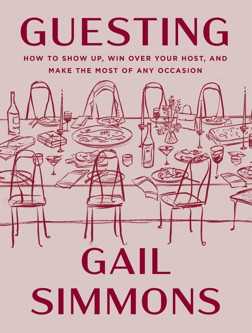 Guesting: How to Show Up, Win Over Your Host, and Make the Most of Any Occasion, (Hardcover)