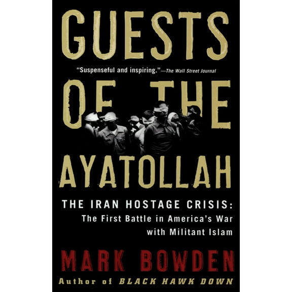 Guests of the Ayatollah: The Iran Hostage Crisis: The First Battle in America's War with Militant Islam, (Paperback)