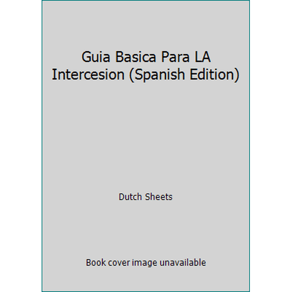 Pre-Owned Guia Basica Para LA Intercesion (Spanish Edition) (Paperback) 0884196232 9780884196235