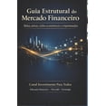 thumbnail image 1 of Guia Estrutural Do Mercado Financeiro: Bolsa, ativos, ciclos econômicos e criptomoedas, (Paperback), 1 of 1