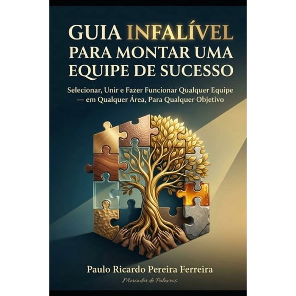 Guia Infalvel para Montar uma Equipe de Sucesso: Selecionar, Unir e Fazer Funcionar Qualquer Equipe - em Qualquer rea,, (Paperback)