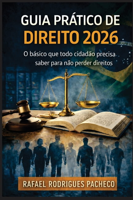 Guia PrÃ¡tico do Direito - 2026: O bÃ¡sico que todo cidadÃ£o precisa saber para nÃ£o perder direitos, (Paperback)