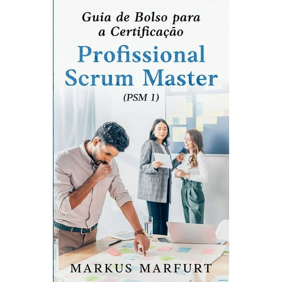 Guia de Bolso para a Certificao Profissional Scrum Master (PSM 1), (Paperback)