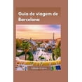 thumbnail image 1 of Guia de Viagem de Barcelona 2024: Dicas privilegiadas para conhecer a cidade sem gastar muito", com a história, cultura e arquitetura únicas da cidade. (Paperback), 1 of 1