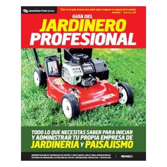 Guia del jardinero profesional: Todo lo que necesitas saber para iniciar y administrar tu propia empresa de jardineria y paisajismo (Paperback)