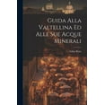 thumbnail image 1 of Guida Alla Valtellina Ed Alle Sue Acque Minerali (Paperback), 1 of 1