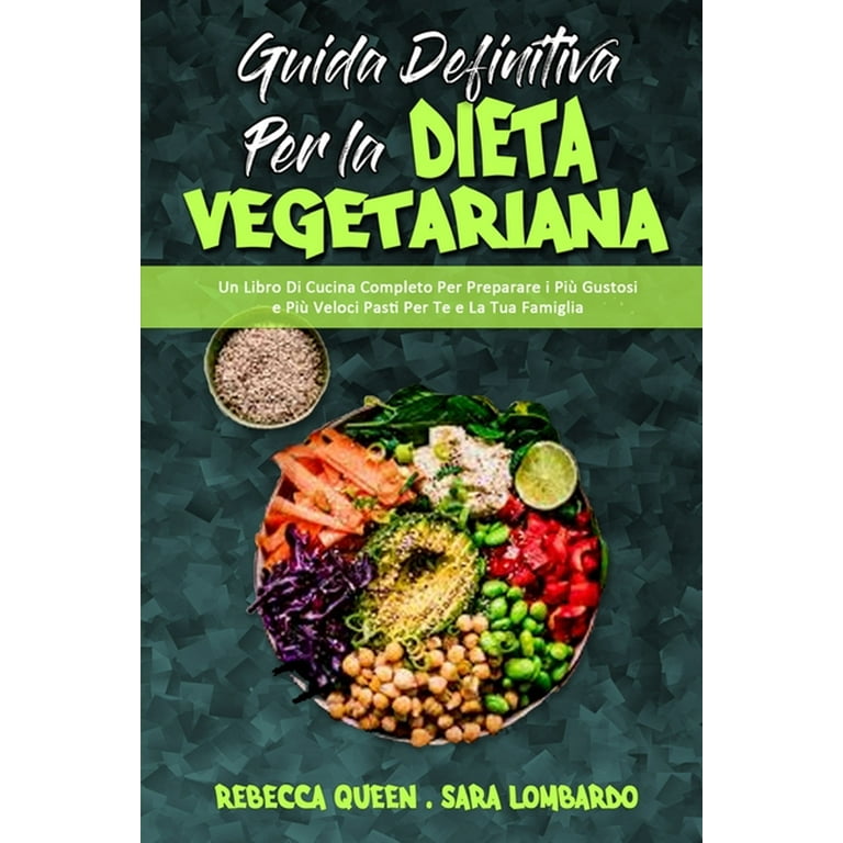 Guida Definitiva per la Dieta Vegetariana : Un Libro Di Cucina