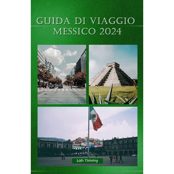 Guida Di Viaggio Messico 2024: Scopri Una Cultura Vibrante, Paesaggi Mozzafiato E Attrazioni Da Vedere, (Paperback)