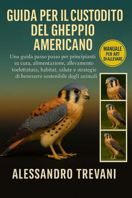 Guida Per Il Custodito del Gheppio Americano: Una guida passo passo per principianti su cura, alimentazione, allevamento, (Paperback)