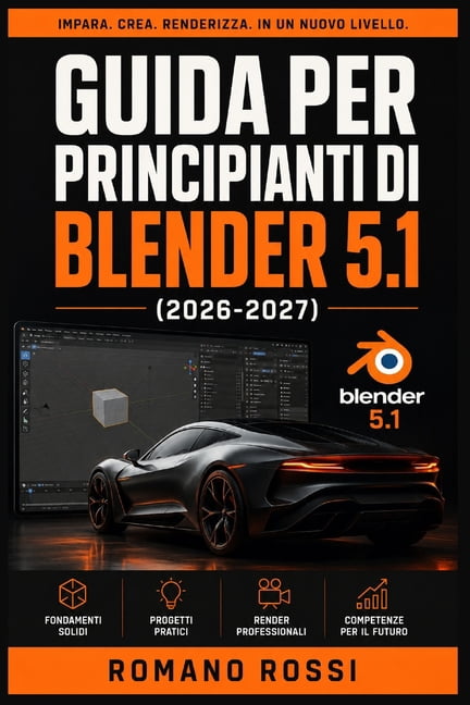 Guida Per Principianti Di Blender 5.1 2026-2027: Un percorso strutturato per l'uso quotidiano e il successo a lungo term, (Paperback)