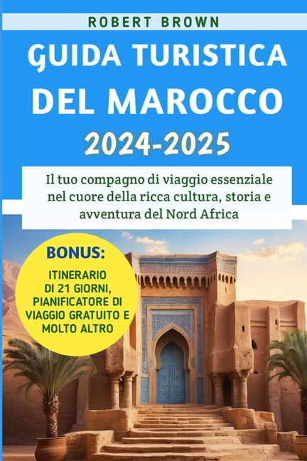 Guida Turistica Del Marocco 2024-2025: Il tuo compagno di viaggio essenziale nel cuore della ricca cultura, storia e avv, (Paperback)