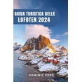thumbnail image 1 of Guida Turistica Delle Lofoten 2024: Alla scoperta della maestosità del gioiello artico della Norvegia: Un viaggio attraverso l'arcipelago incantato (Paperback), 1 of 1