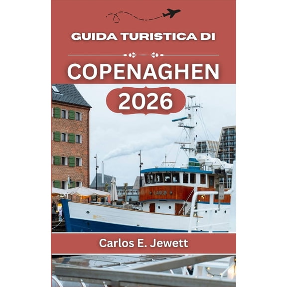 Guida Turistica Di Copenaghen 2026: Alla scoperta di una capitale definita da semplicit, sostenibilit e profondit cul, (Paperback)