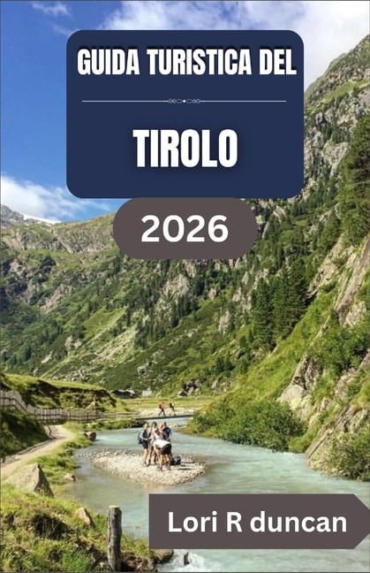 Guida Turistica del Tirolo 2026: Itinerari chiari, villaggi alpini, percorsi panoramici e una pianificazione pratica del, (Paperback)