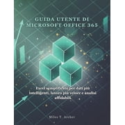 Microsoft Office 365 Per Tutti Guida Utente Di Microsoft Office 365 Excel semplificato per dati pi  intelligenti, lavoro pi  veloce e analisi affidabi, Paperback