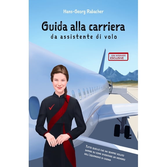 Guida alla carriera da assistente di volo: Tutto quello che hai sempre voluto sapere su come diventare un membro dell'eq, (Paperback)
