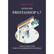 Guida per Prestashop 1.7 Crea un sito web per un E-Commerce di successo, Paperback
