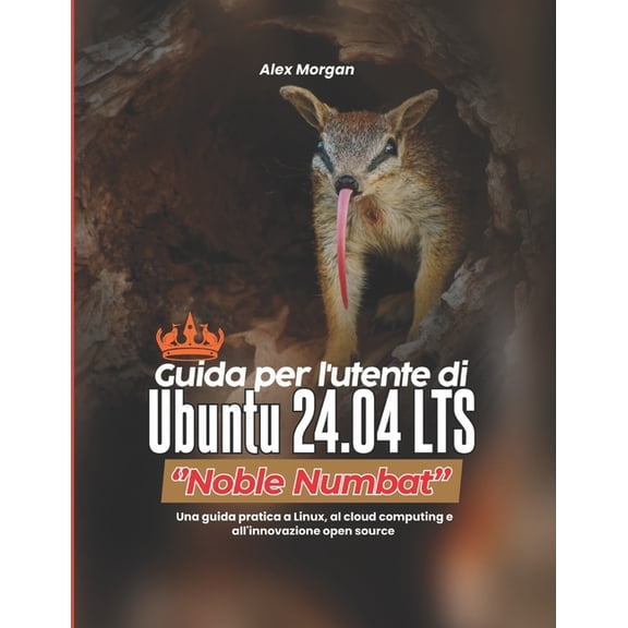 Guida per l'utente di Ubuntu 24.04 LTS ''Noble Numbat'': Una guida pratica a Linux, al cloud computing e all'innovazione, (Paperback)
