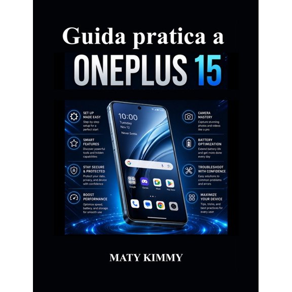 Guida pratica a OnePlus 15: Utilizzo pratico, funzionalit intelligenti e risoluzione dei problemi semplificata, (Paperback)
