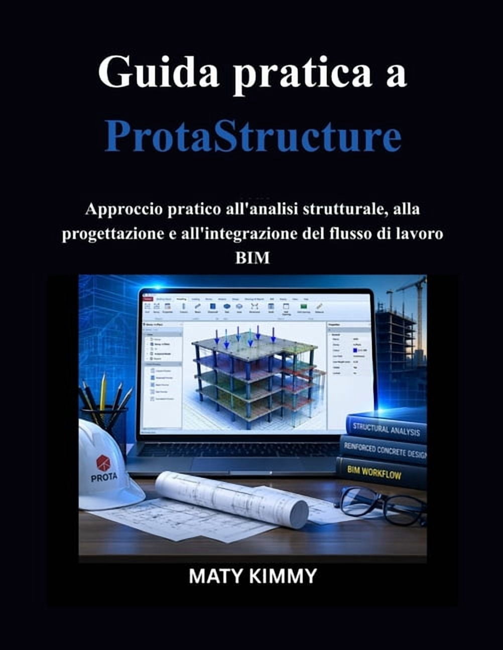 Guida pratica a ProtaStructure: Approccio pratico all'analisi strutturale, alla progettazione e all'integrazione del flu, (Paperback)