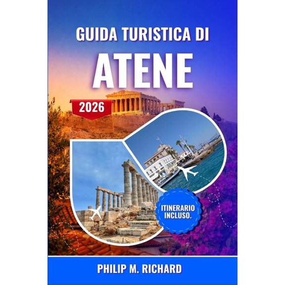 Guida turistica di Atene 2026: Scopri l'Acropoli, il fascino di Plaka, la cucina locale e le gite di un giorno, con cons, (Paperback)