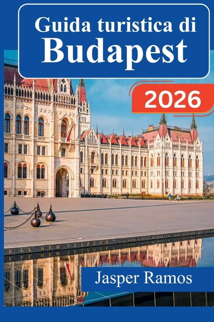 Guida turistica di Budapest 2026: Esplora la capitale ungherese con itinerari consigliati da esperti, punti ristoro loca, (Paperback)