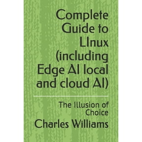 Guidance Compliance and Solutions in the Complete Guide to LInux (including Edge AI local and cloud AI): The Illusion of Choice, (Paperback)