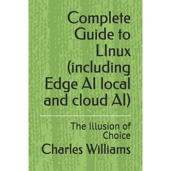 Guidance Compliance and Solutions in the Complete Guide to LInux (including Edge AI local and cloud AI): The Illusion of Choice, (Paperback)