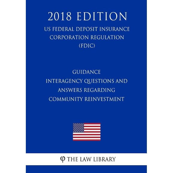 Guidance - Interagency Questions and Answers Regarding Community Reinvestment US Federal Deposit Insurance Corporation Regulation FDIC 2018 Edition Paperback 1727362454 9781727362459 The Law L