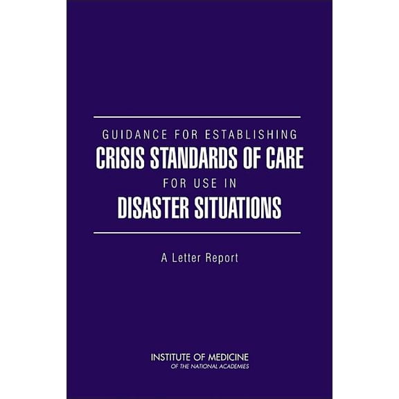 Guidance for Establishing Crisis Standards of Care for Use in Disaster Situations: A Letter Report, (Paperback)